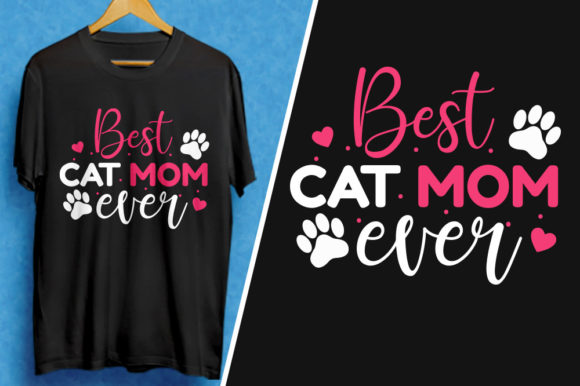 Best Cat Mom Ever- Mother s Day T-Shirt Graphics and T-Shirt Designs