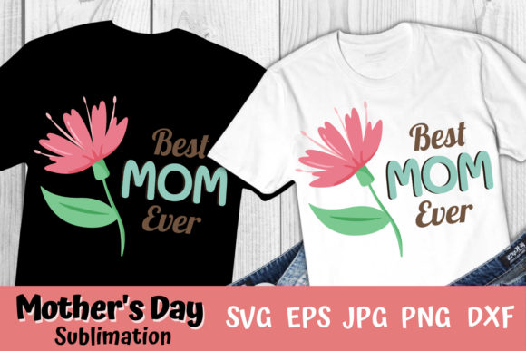 Best Mom Ever Mother s Day Sublimation Design Graphics and Illustrations