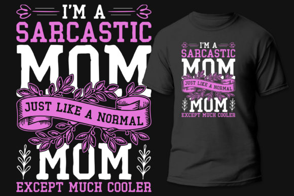 I m a Sarcastic Mom T-Shirt Mom Design Graphics and T-Shirt Designs