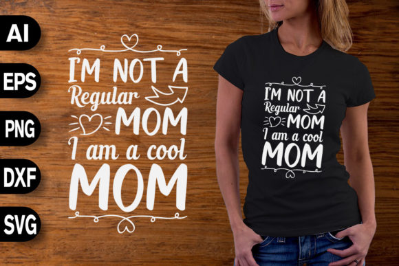 I m Not a Regular Mom I Am a Cool Mom Graphics and T-Shirt Designs