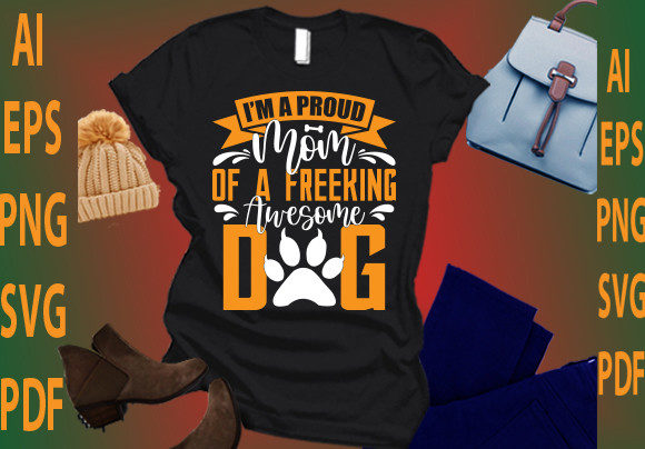 I’m a Proud Mom of a Freaking Awesome Graphics and T-Shirt Designs Review