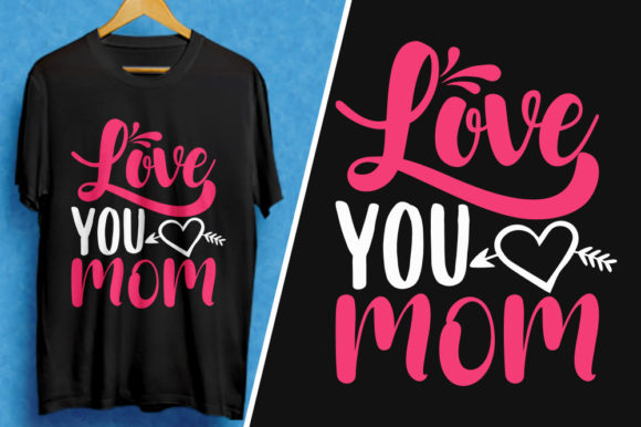 Love You Mom. Mother Day T-Shirt Design Graphics and T-Shirt Designs