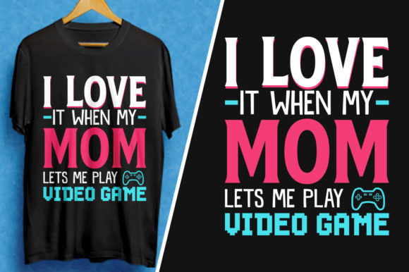 Mom Let s Me Play Video Game T-Shirt Graphics and T-Shirt Designs Review