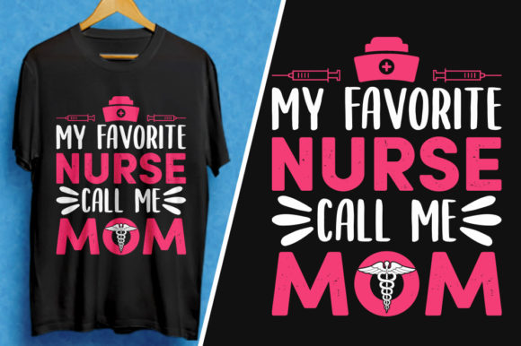 My Favorite Nurse Call Me Mom T-Shirt Graphics and T-Shirt Designs