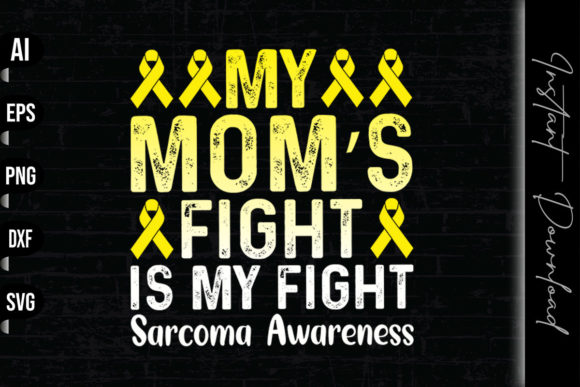 My Mom’s Fight is My Fight - Sarcoma Graphics and Print Templates