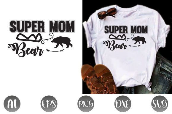 Super Mom Bear T Shirt Graphics and Print Templates Review