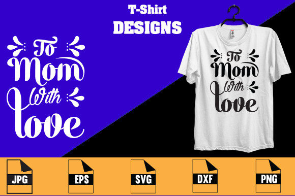 To Mom with Love T-shirt Design: Graphics and Print Templates Review