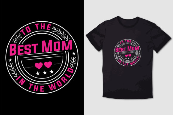 To the BEST MOM in the WORLD Graphics and T-Shirt Designs Review