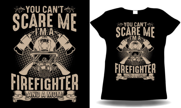 You Can t Scare Me I m a Firefighter Mom Graphics and T-Shirt Designs